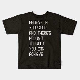 Believe in yourself and there's no limit to what you can achieve Kids T-Shirt